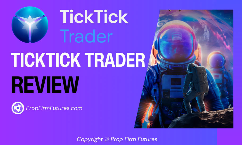 TickTick Trader Review - PropFirmFutures.com