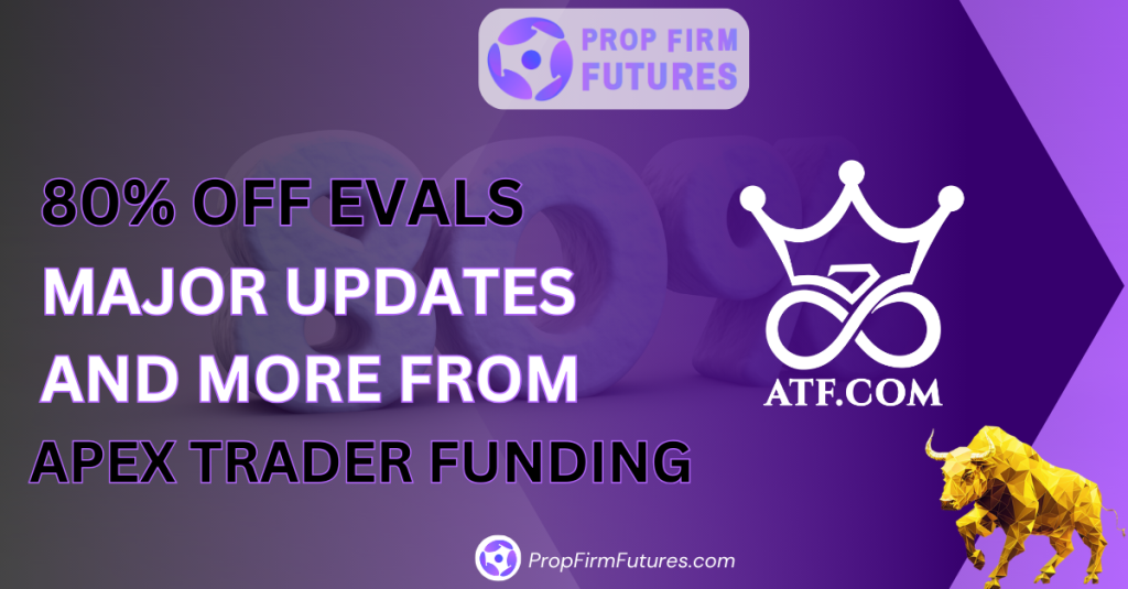 80% OFF EVALS, MAJOR UPDATES AND MORE FROM APEX TRADER FUNDING