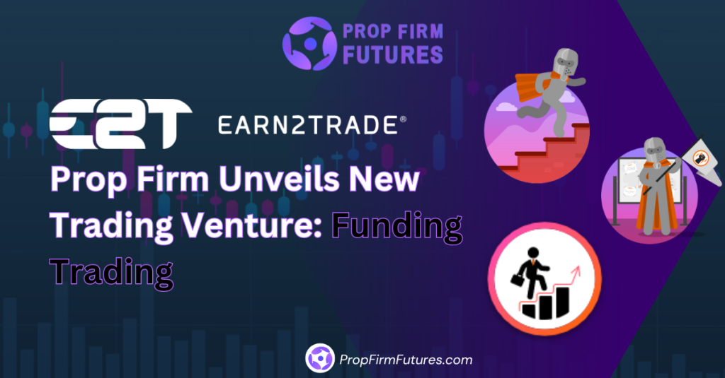 Earn2Trade Prop Firm Unveils New Trading Venture Funding Trading