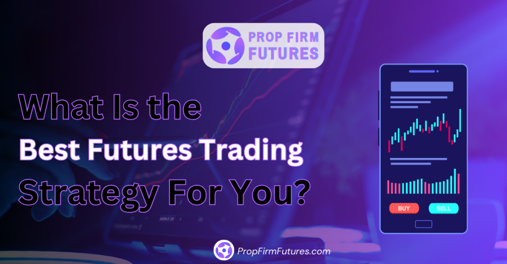 What Is the Best Futures Trading Strategy For You?