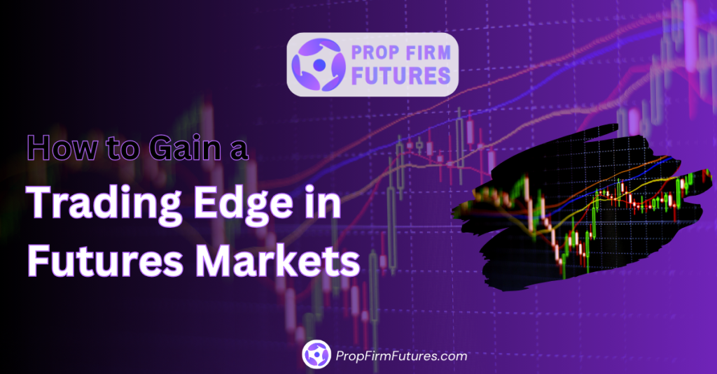 How to Gain a Trading Edge in Futures Markets