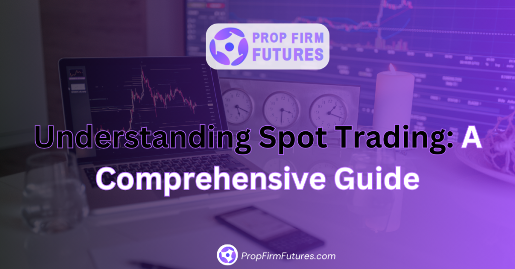 Understanding Spot Trading: A Comprehensive Guide
